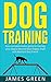 Dog Training: Your Complete Basics Guide to Training Your Dog to Become Your Happy, Loyal and Obedient Best Friend (Dog Books, Puppy Training, Dogs Books, Obedient Dog, Happy Dog)
