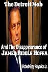 The Detroit Mob and the Disappearance of James Riddle Hoffa