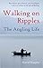 Walking On Ripples: The Angling Life