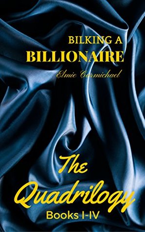 Bilking A Billionaire: The Quadrilogy (All 4 Books In 1 Volume)