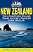 New Zealand: The Ultimate New Zealand Travel Guide By A Traveler For A Traveler: The Best Travel Tips; Where To Go, What To See And Much More (Lost Travelers ... New Zealand Guide, New Zealand Travel)