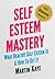 Self Esteem Mastery (Workbook Included!) by Martin  Kaye