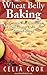 Wheat Belly Baking: The Gluten Free Cookbook for Pies, Dump Cake, and Artisan Bread (Wheat Belly Diet Series)
