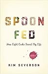 Spoon Fed: How Ei...