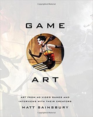 Game Art: Art from 40 Video Games and Interviews with Their Creators (Hardcover)