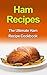 Ham Recipes: The Ultimate Ham Recipe Cookbook