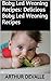 Baby Led Weaning Recipes: D...