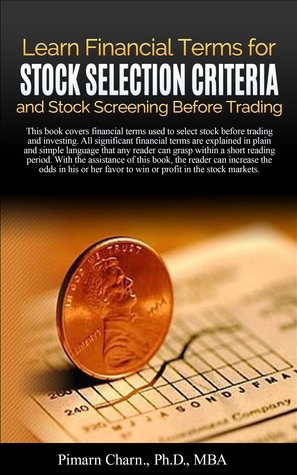 Learn Financial Terms for Stock Selection Criteria and Stock Screening Before Trading: With the assistance of this book, the readers can increase the odds in their favor to win in the stock markets