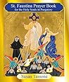 St. Faustina Prayer Book for the Holy Souls in Purgatory by Susan Tassone St. Faustina Prayer Book for the Holy Souls in Purgatory by Susan Tassone