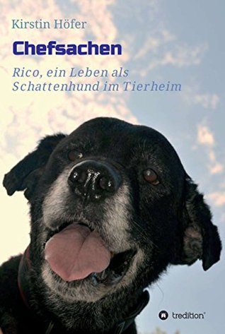 Chefsachen: Rico - ein Leben als Schattenhund im Tierheim (German Edition)