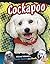 Cockapoo: A Cross Between a Cocker Spaniel and a Poodle (Designer Dogs)