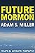 Future Mormon: Essays in Mo...