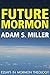 Future Mormon by Adam S. Miller