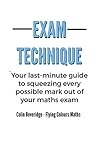 Exam Technique: Your last-minute guide to squeezing every possible mark out of your maths exam