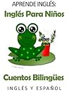 APRENDE INGLÉS: INGLÉS PARA NIÑOS - CUENTOS BILINGÜES EN INGLÉS Y ESPAÑOL (Spanish Edition)