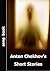 Anton Chekhov’s Short Stories by Anton Chekhov