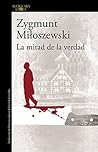 La mitad de la verdad by Zygmunt Miloszewski