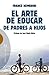 El arte de educar.: De padres a hijos. (Spanish Edition)
