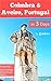 Coimbra & Aveiro, Portugal, in 3 Days - A 72 Hours Perfect Plan with the Best Things to Do (Travel Guide 2023): Ready-to-Enjoy 3 Days Plan.Save Time&Money.Get the Local Secrets.Made by Locals.