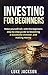 Investing for Beginners: Make Yourself Rich with This Beginner's Step by Step Guide to Becoming a Successful Investor and Making Money (Investing, Entrepreneurship, Rich, Business, Money)