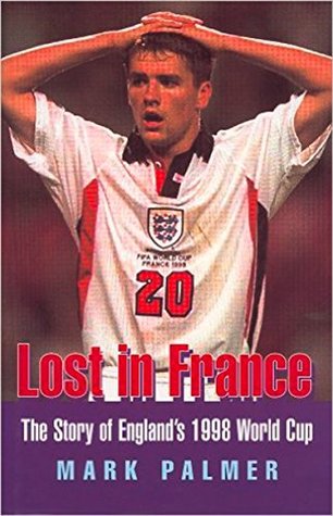 Lost in France: The Story of England's 1998 World Cup Campaign (Kindle Edition)