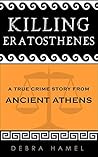 Killing Eratosthenes: A True Crime Story From Ancient Athens