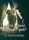 ¿Aún quieres saber por qué? by M. Montenegro