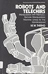 Robots and Telechirs: Manipulators With Memory, Remote Manipulators, Machine Limbs for the Handicapped