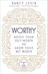 Worthy: Boost Your Self-Worth to Grow Your Net Worth Worthy: Boost Your Self-Worth to Grow Your Net Worth
