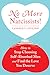 No More Narcissists! How to Stop Choosing Self-Absorbed Men and Find the Love You Deserve