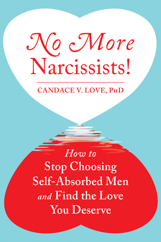 No More Narcissists! How to Stop Choosing Self-Absorbed Men and Find the Love You Deserve (Paperback)