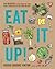 Eat It Up!: 150 Recipes to Use Every Bit and Enjoy Every Bite of the Food You Buy