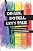 Do Ask, Do Tell, Let's Talk...