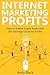 INTERNET MARKETING PROFITS: How to Publish Digital Books and Sell Arbitrage Goods for Profits