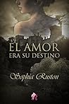 El amor era su destino by Sophia Ruston