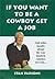 If You Want to be A Cowboy Get A Job