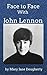 Face to Face with John Lennon by Mary Jane Dougherty