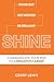 SHINE: Stand Out.  Get Noticed.  Be Brilliant.  Communicate Your Way to a Brighter Career