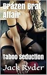 Brazen Brat Affair: Taboo Seduction