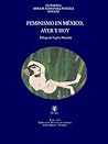 Feminismo en México, ayer y hoy