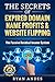 The Secrets of Expired Domain Names and Website Flipping by Ryan Andes The Secrets of Expired Domain Names and Website Flipping by Ryan Andes