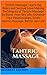 Tantric Massage: Learn the Rules and Techniques of Tantric Massage to boost Your Sexual Life and Relationships