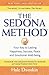 The Sedona Method: Your Key to Lasting Happiness, Success, Peace and Emotional Well-being: How to Get Rid of Your Emotional Baggage and Live the Life You Want