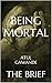 Being Mortal: Medicine and ...