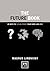 The Future Book: 40 Ways to Future-Proof Your Work and Life (Concise Advice Lab)