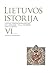 Lietuvos istorija. VI tomas. Lietuvos Didžioji Kunigaikštystė XVI a. pabaigoje - XVIII a. pradžioje 1588-1733