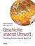 Geschichte unserer Umwelt - Sechzig Reisen durch die Zeit