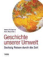 Geschichte unserer Umwelt - Sechzig Reisen durch die Zeit