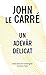 Un Adevăr Delicat by John le Carré