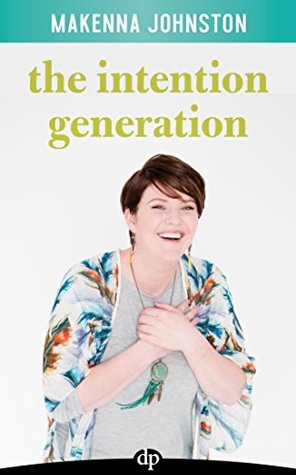 The Intention Generation: Finding Meaning Through Mindful Shifting from Expectation to Intention (Kindle Edition)